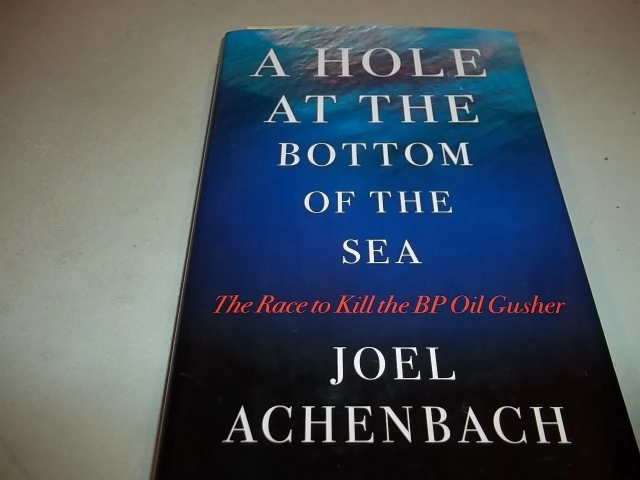 A Hole at the Bottom of the Sea: The Race to Kill the BP Oil Gusher Hardcover  April 5, 2011