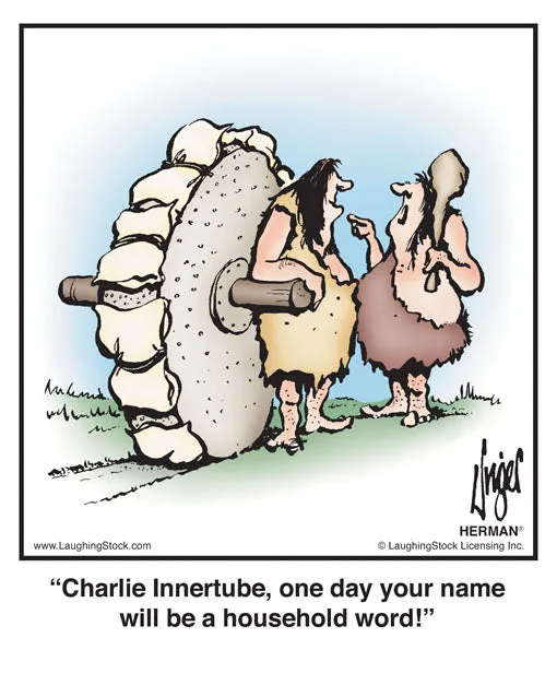 Charlie Innertube, one day your name will be a household word!