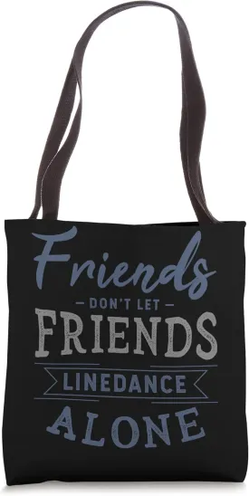 Friends don't let friends linedance alone line dance Gifts Tote Bag