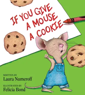 If You Give a Mouse a Cookie Hardcover – Picture Book, October 6, 2015
