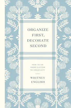Organize First, Decorate Second: How to Go from Clutter to Creativity Paperback  April 29, 2025